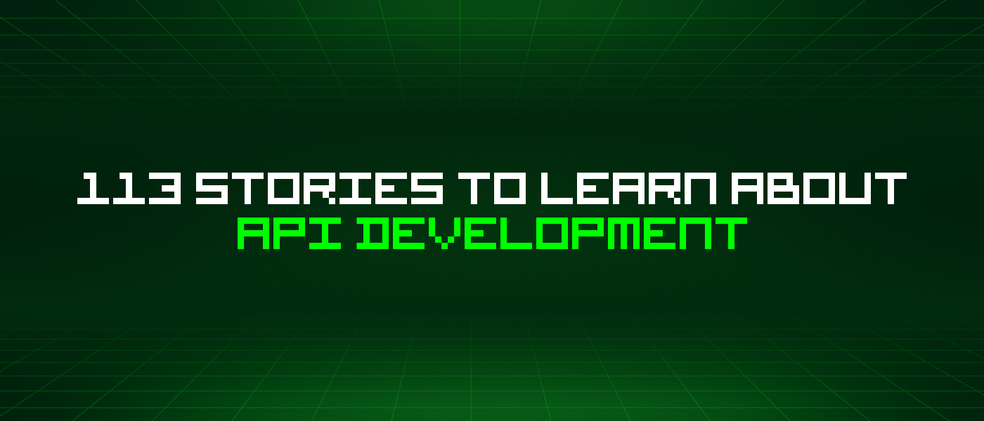 113 Stories To Learn About Api Development