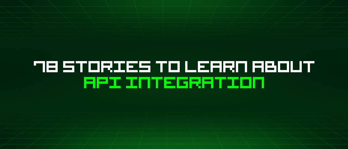 78 Stories To Learn About Api Integration