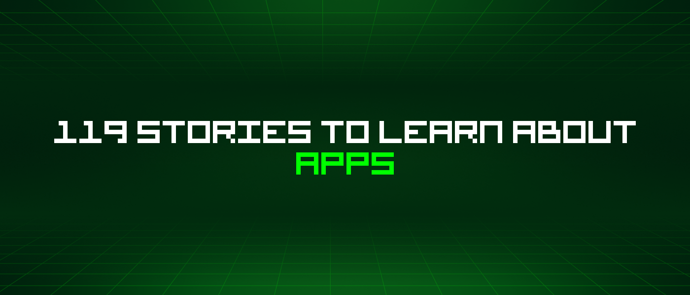 119 Stories To Learn About Apps