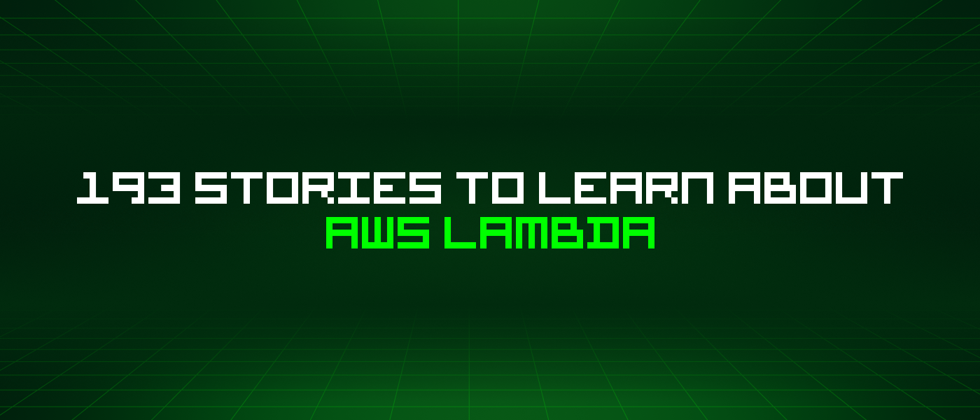 193 Stories To Learn About AWS Lambda