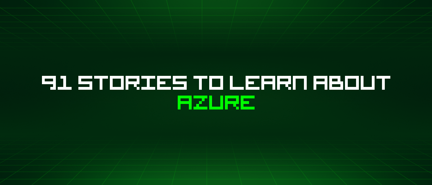 91 Stories To Learn About Azure