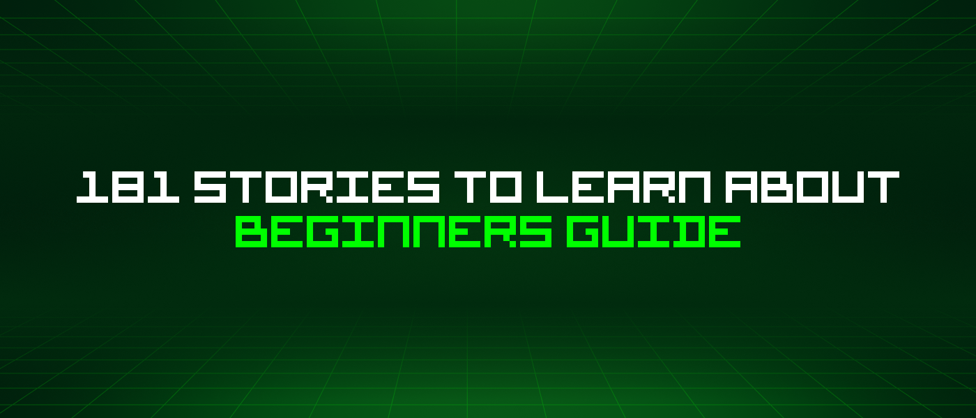 181 Stories To Learn About Beginners Guide