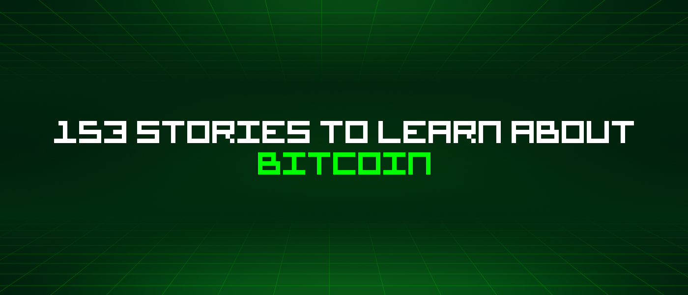 153 Stories To Learn About Bitcoin