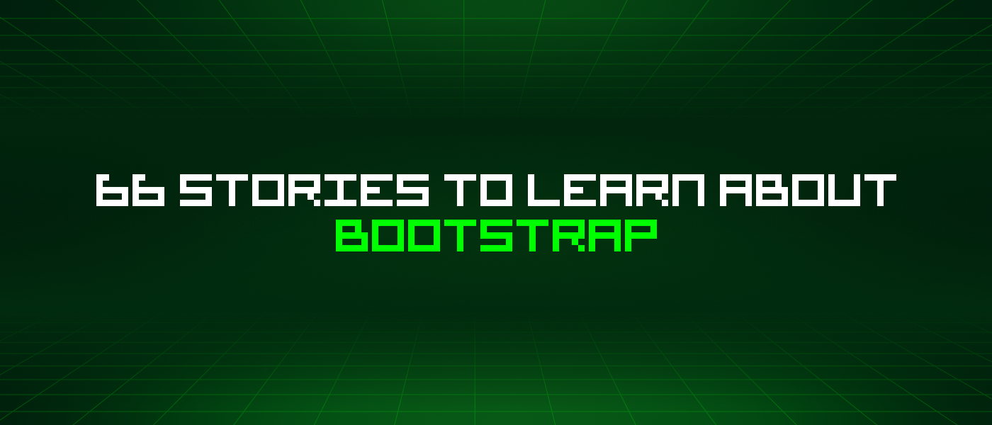 66 Stories To Learn About Bootstrap
