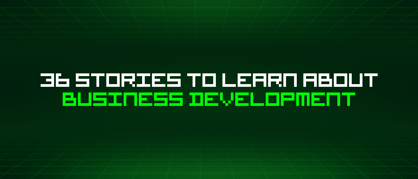 36 Stories To Learn About Business Development