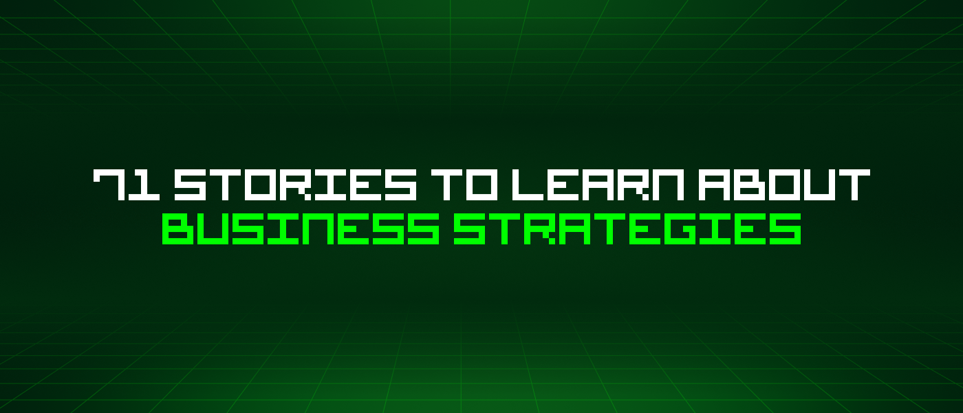 71 Stories To Learn About Business Strategies