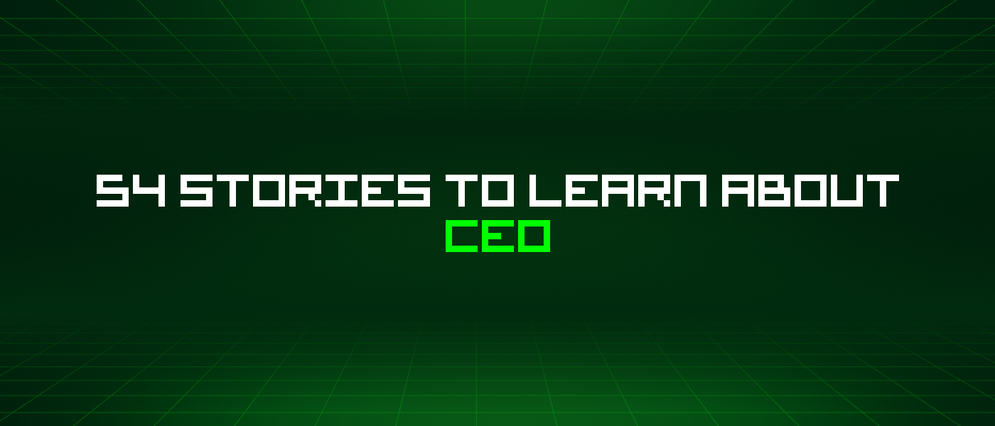 54 Stories To Learn About Ceo