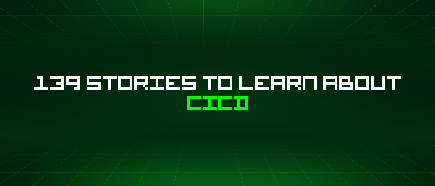 139 Stories To Learn About Cicd