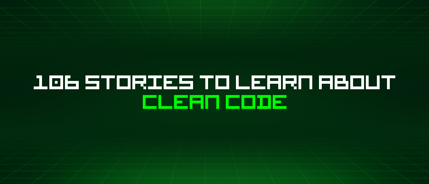 106 Stories To Learn About Clean Code