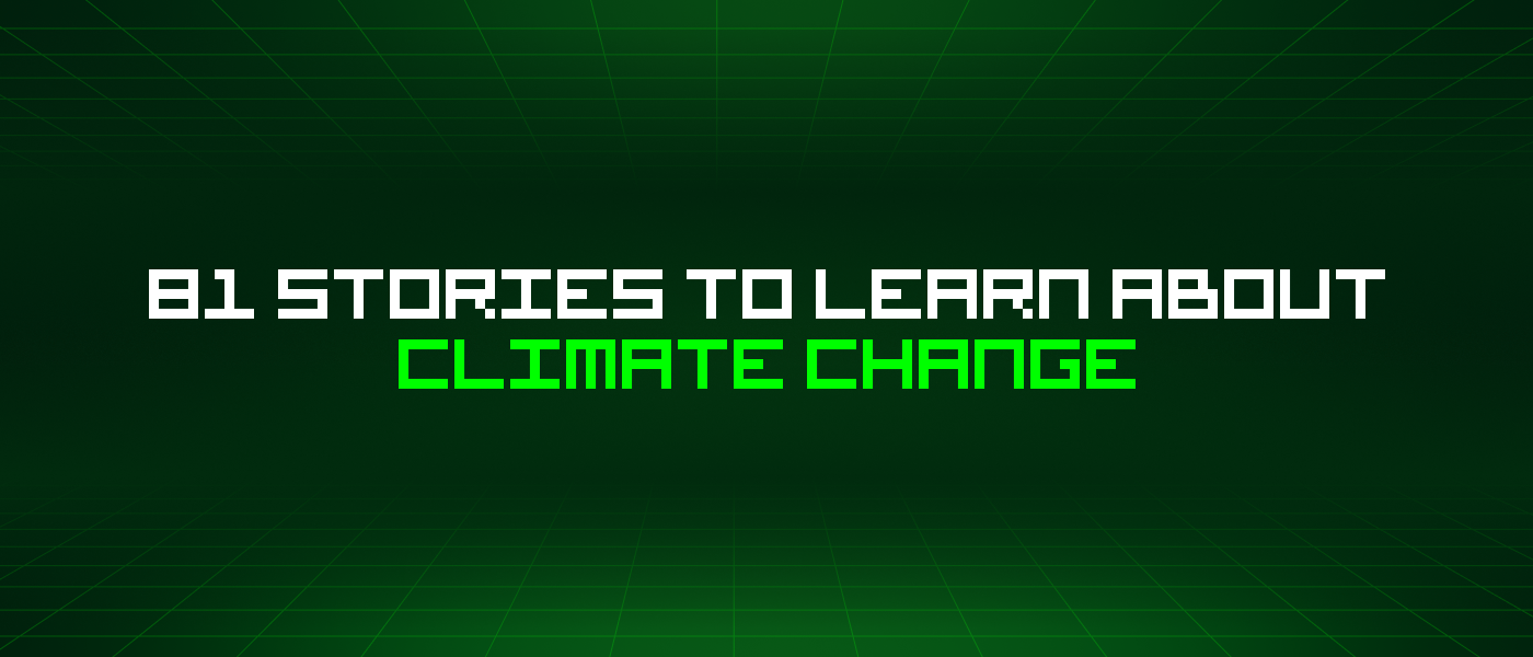 81 Stories To Learn About Climate Change