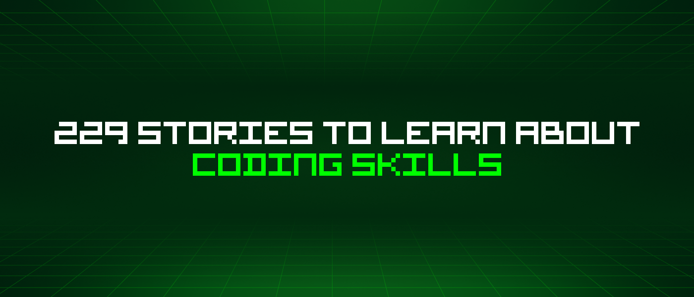 229 Stories To Learn About Coding Skills