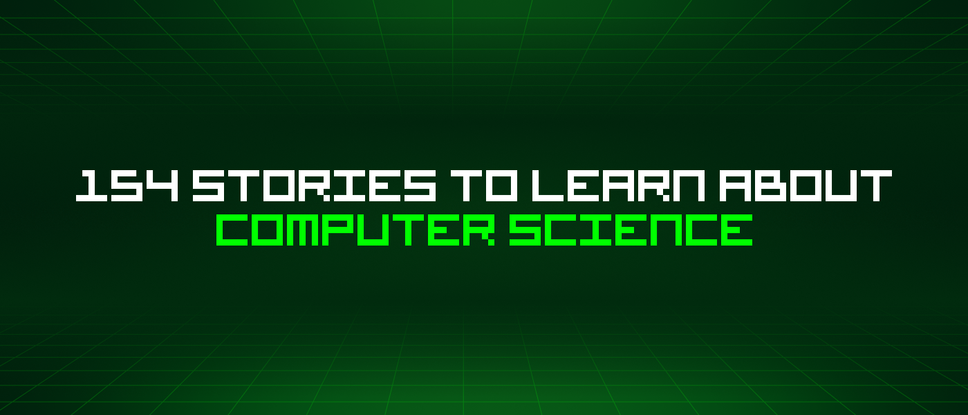154 Stories To Learn About Computer Science