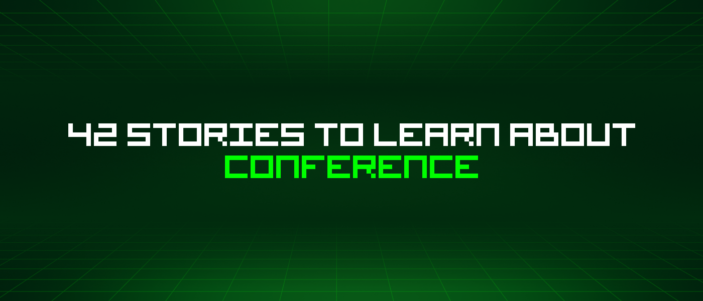 42 Stories To Learn About Conference