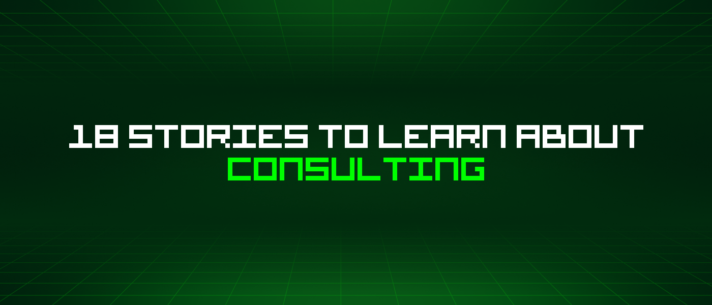 18 Stories To Learn About Consulting