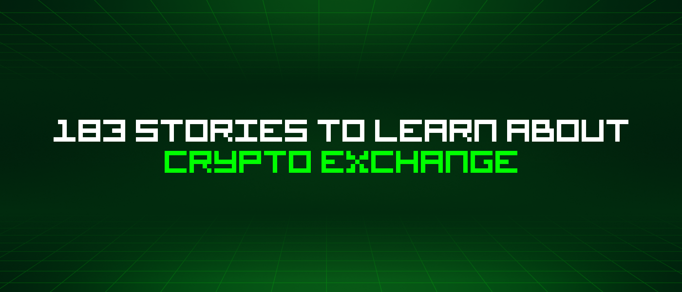 183 Stories To Learn About Crypto Exchange
