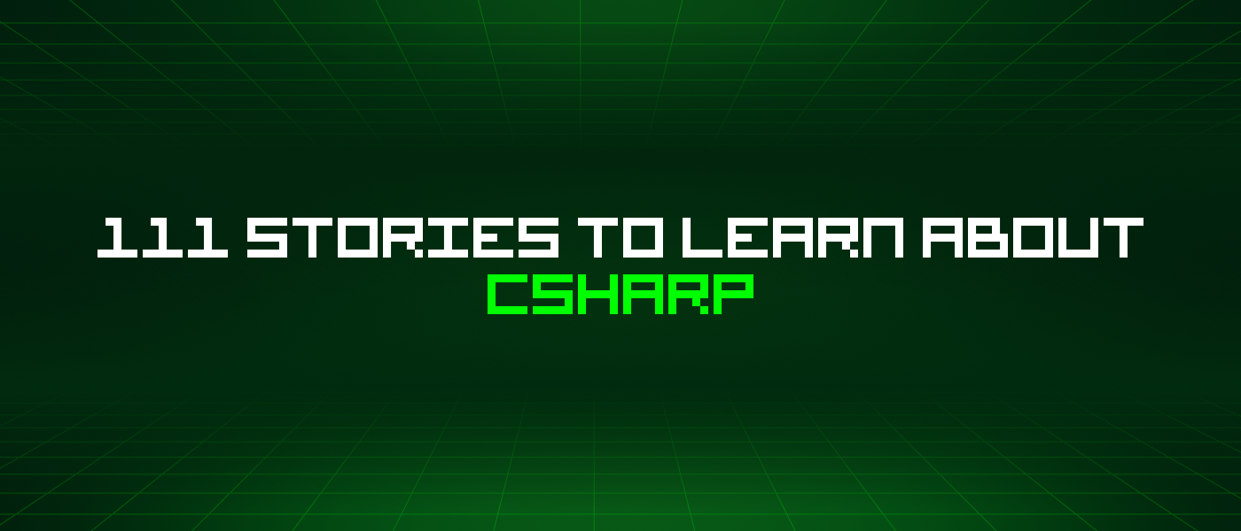 111 Stories To Learn About Csharp