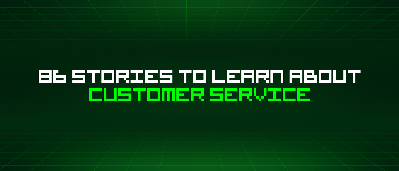 86 Stories To Learn About Customer Service