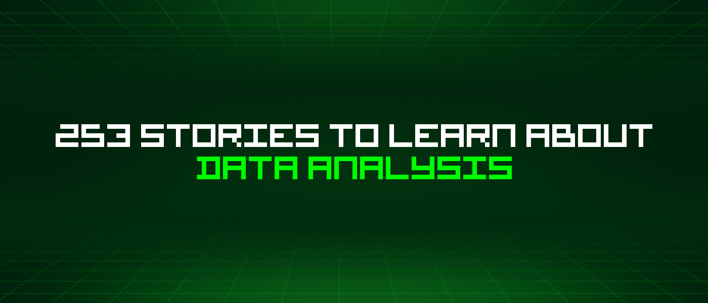 253 Stories To Learn About Data Analysis