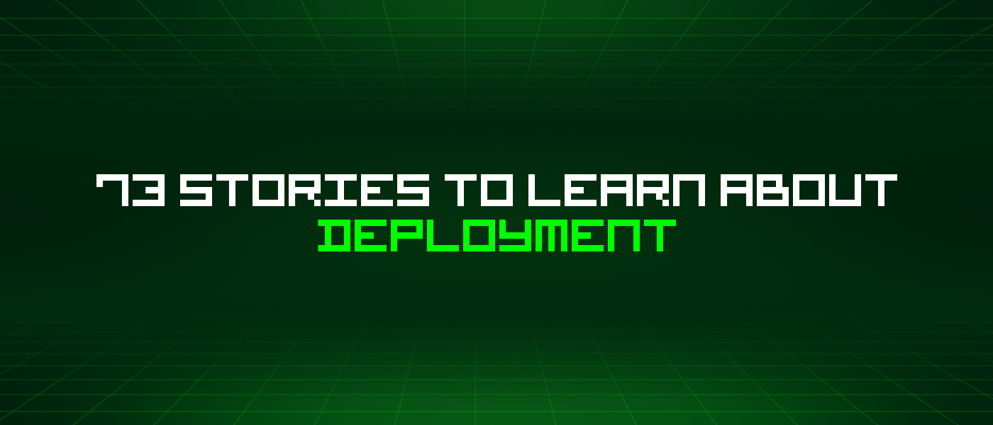 73 Stories To Learn About Deployment