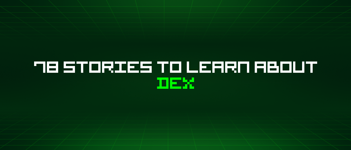 78 Stories To Learn About Dex