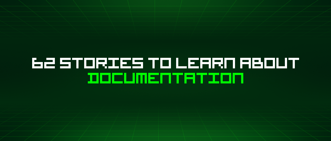 62 Stories To Learn About Documentation