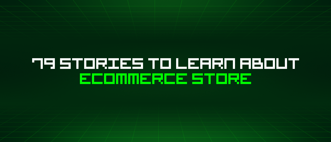 79 Stories To Learn About Ecommerce Store