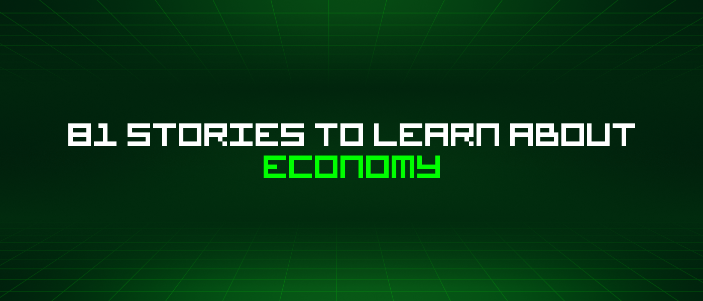 81 Stories To Learn About Economy