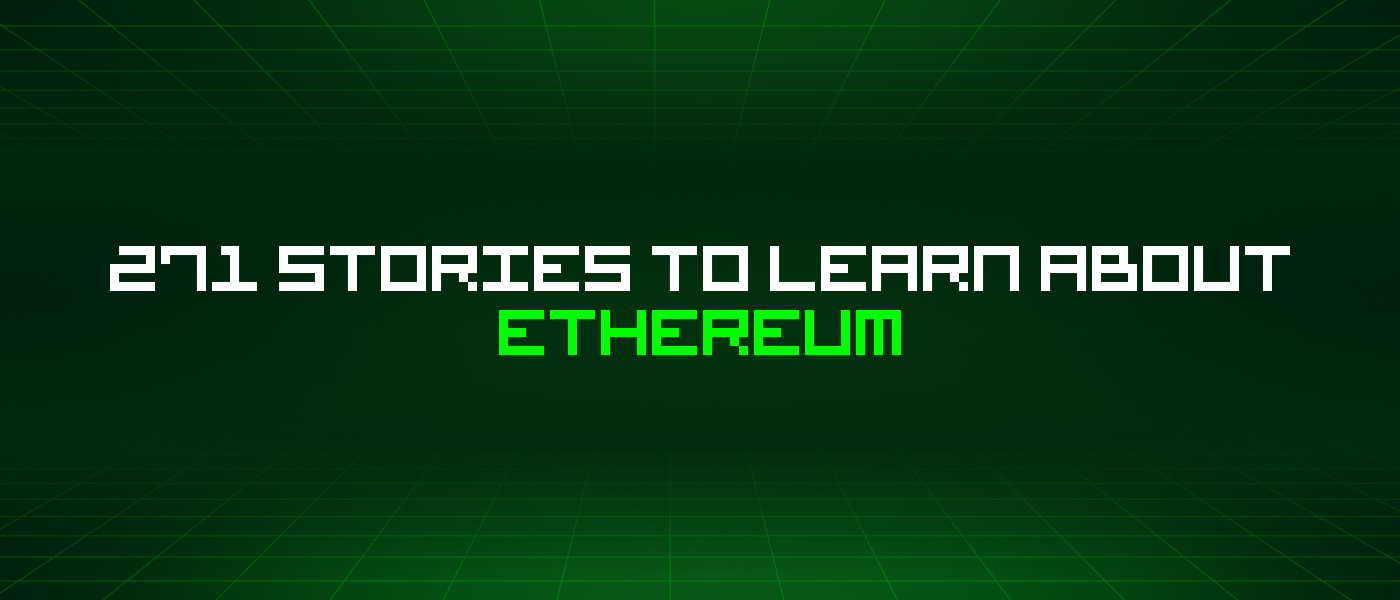 271 Stories To Learn About Ethereum
