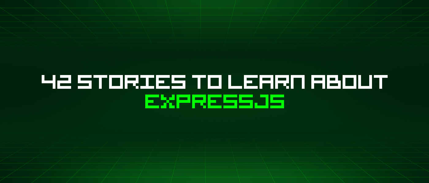 42 Stories To Learn About Expressjs