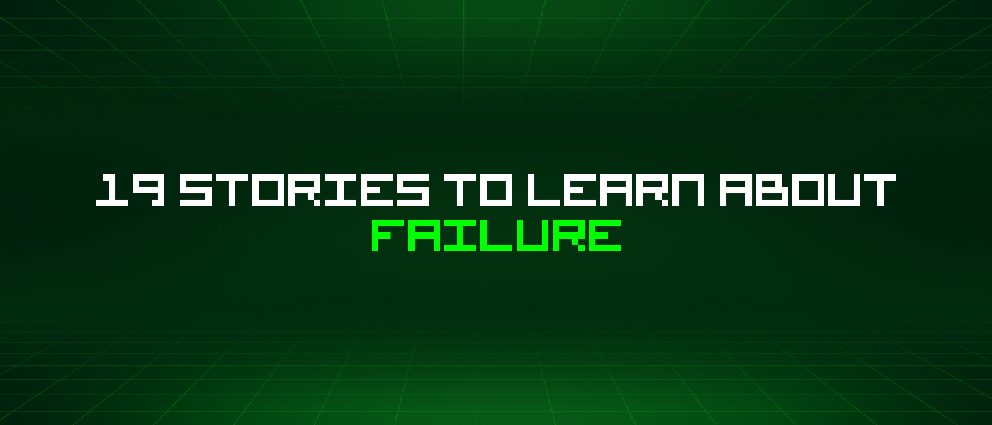 19 Stories To Learn About Failure