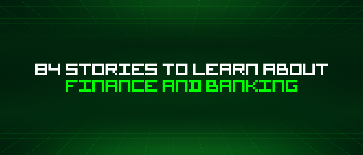 84 Stories To Learn About Finance And Banking