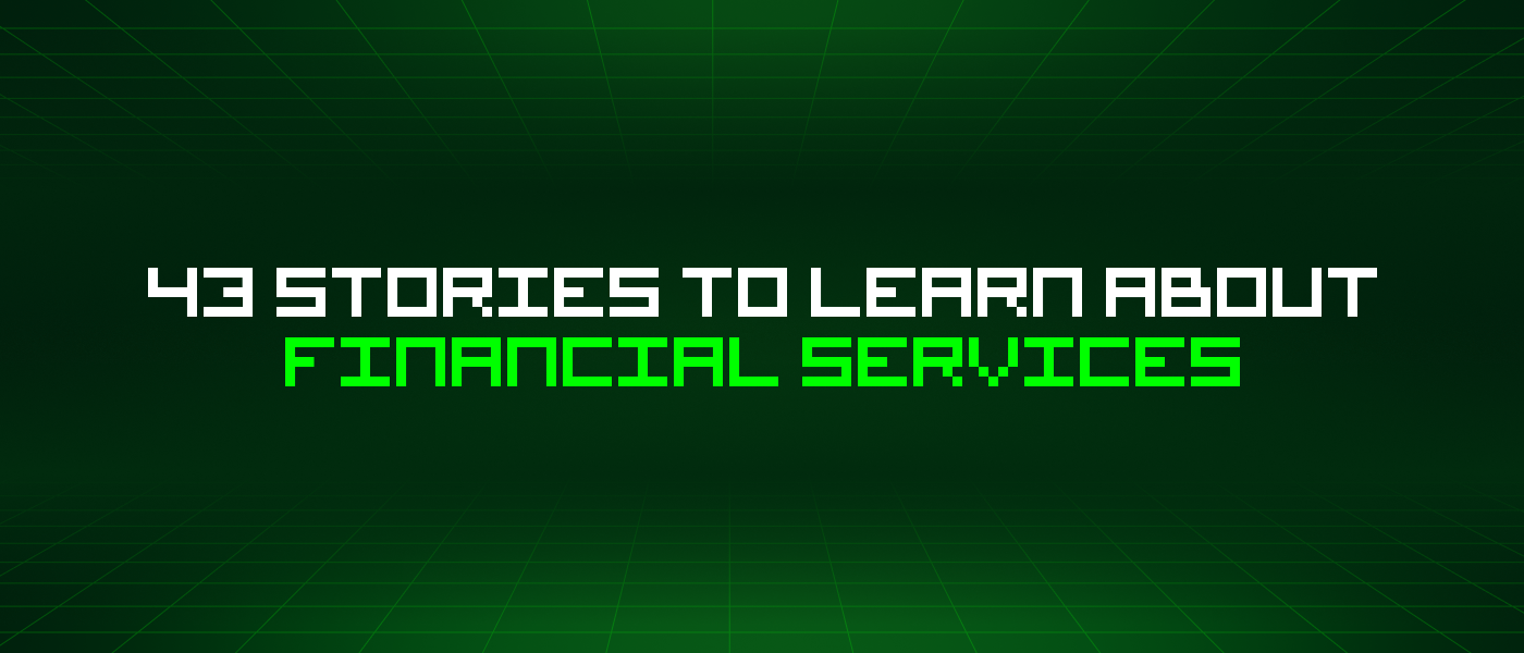 43 Stories To Learn About Financial Services
