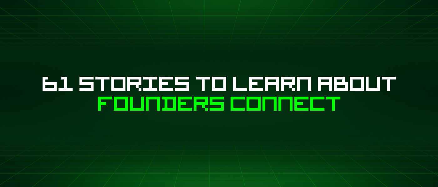 61 Stories To Learn About Founders Connect