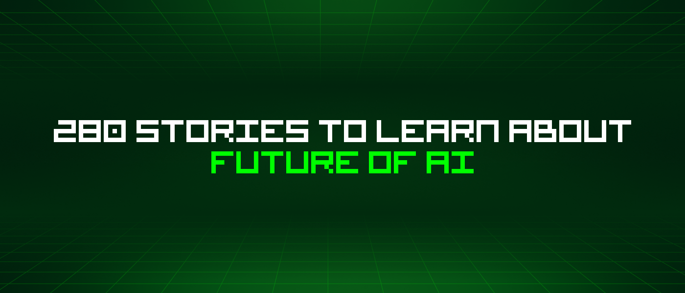 280 Stories To Learn About Future Of Ai