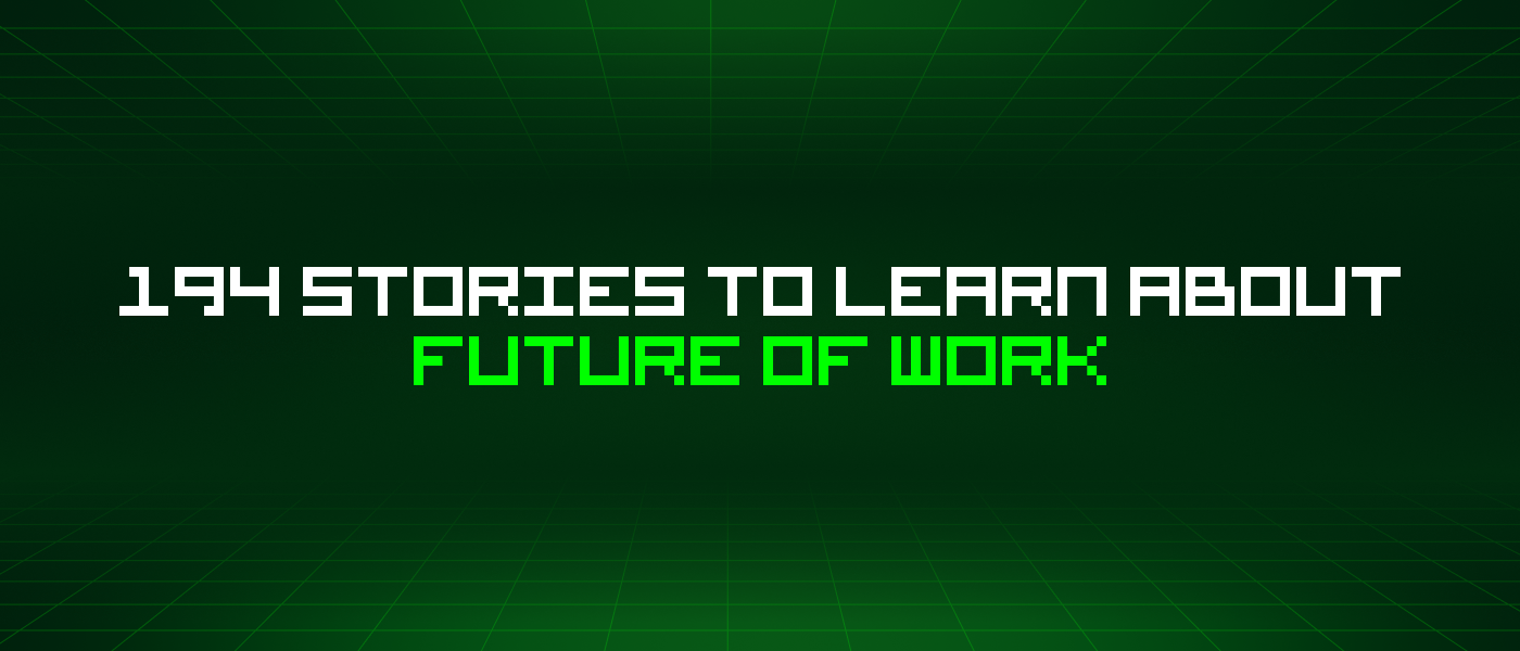 194 Stories To Learn About Future Of Work