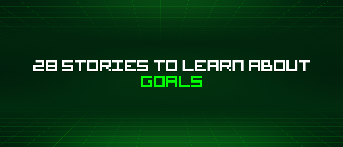 28 Stories To Learn About Goals