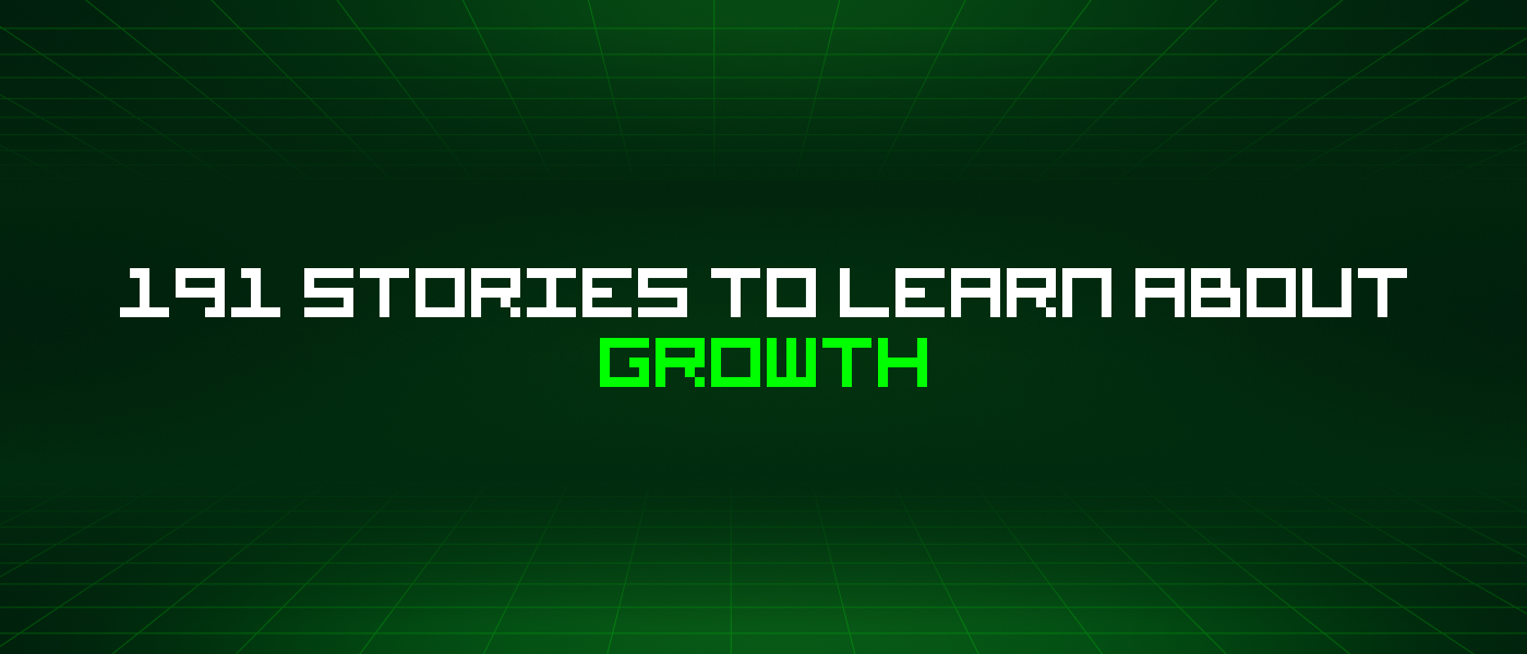 191 Stories To Learn About Growth