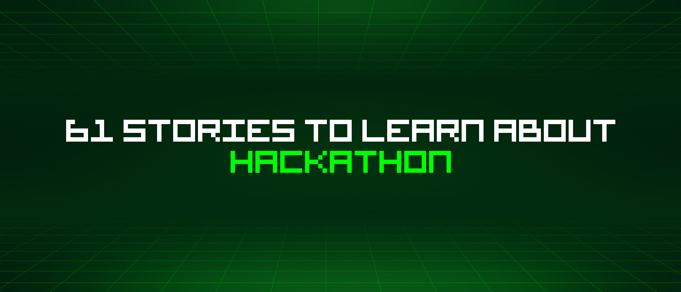 61 Stories To Learn About Hackathon