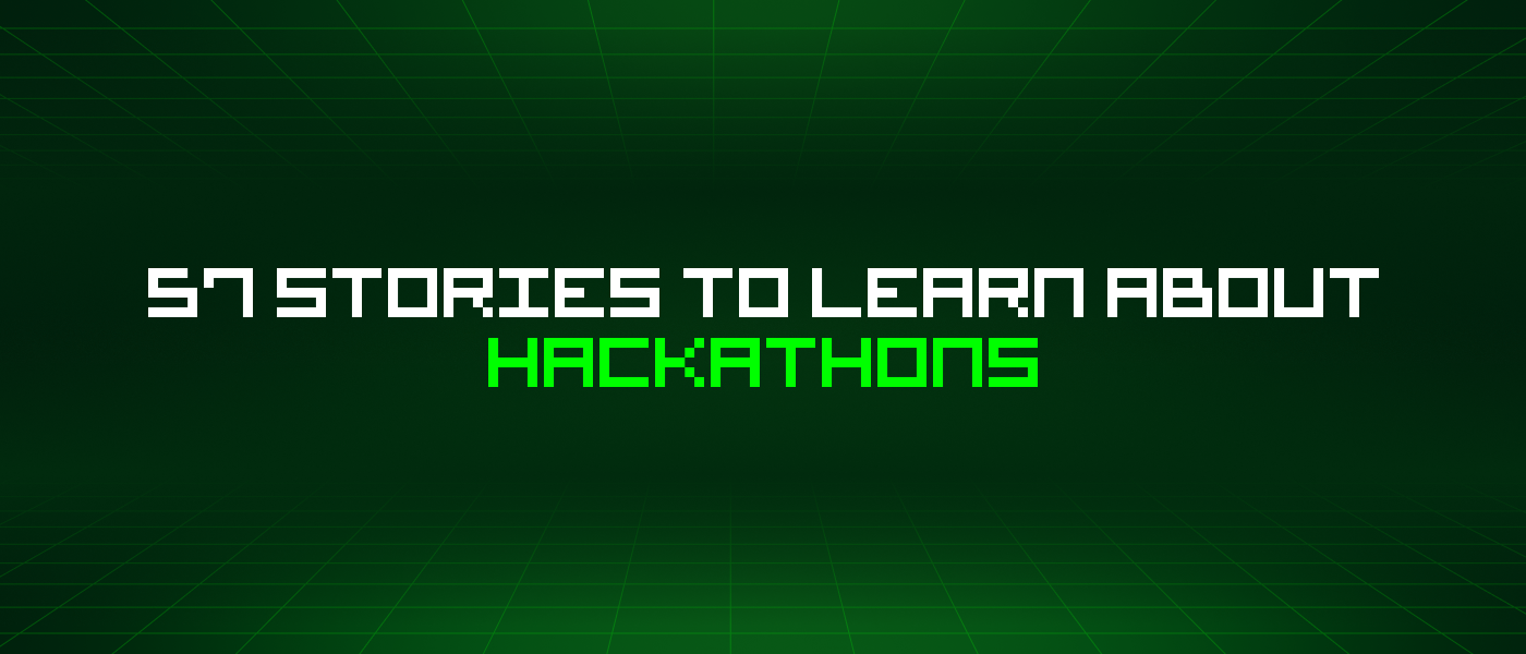 57 Stories To Learn About Hackathons