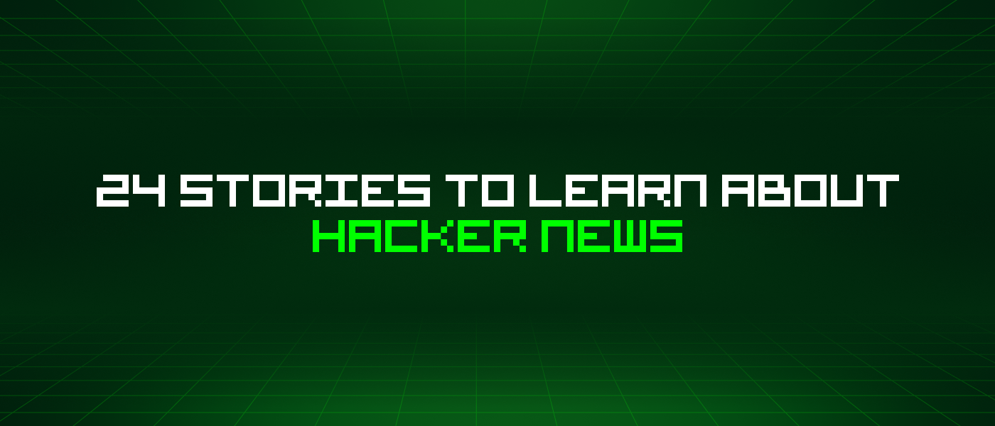 24 Stories To Learn About Hacker News