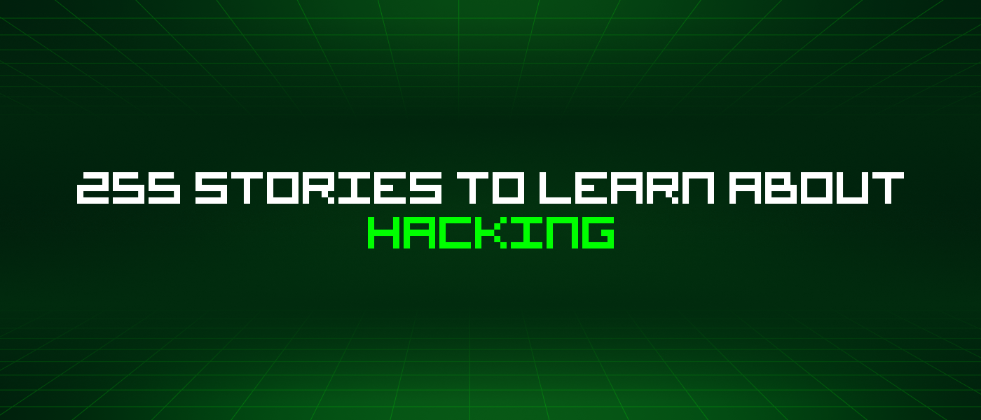 255 Stories To Learn About Hacking