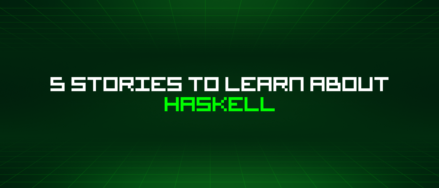 5 Stories To Learn About Haskell