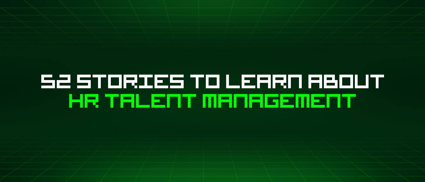 52 Stories To Learn About Hr Talent Management