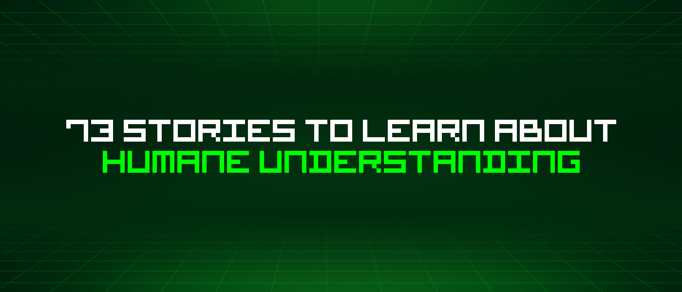 73 Stories To Learn About Humane Understanding