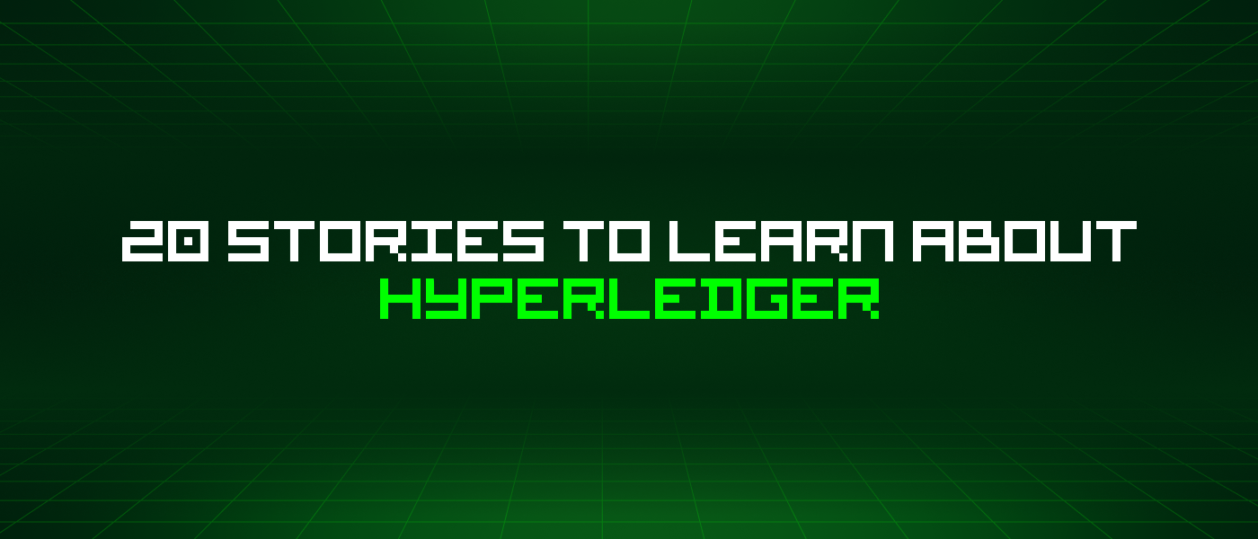 20 Stories To Learn About Hyperledger