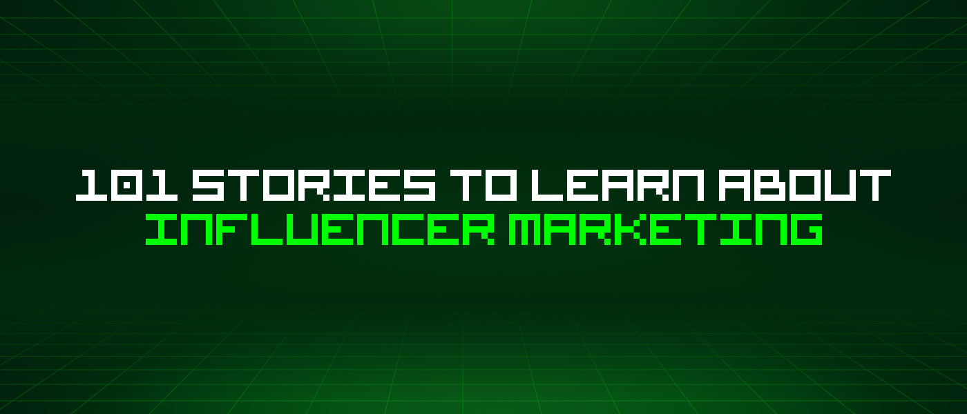 101 Stories To Learn About Influencer Marketing