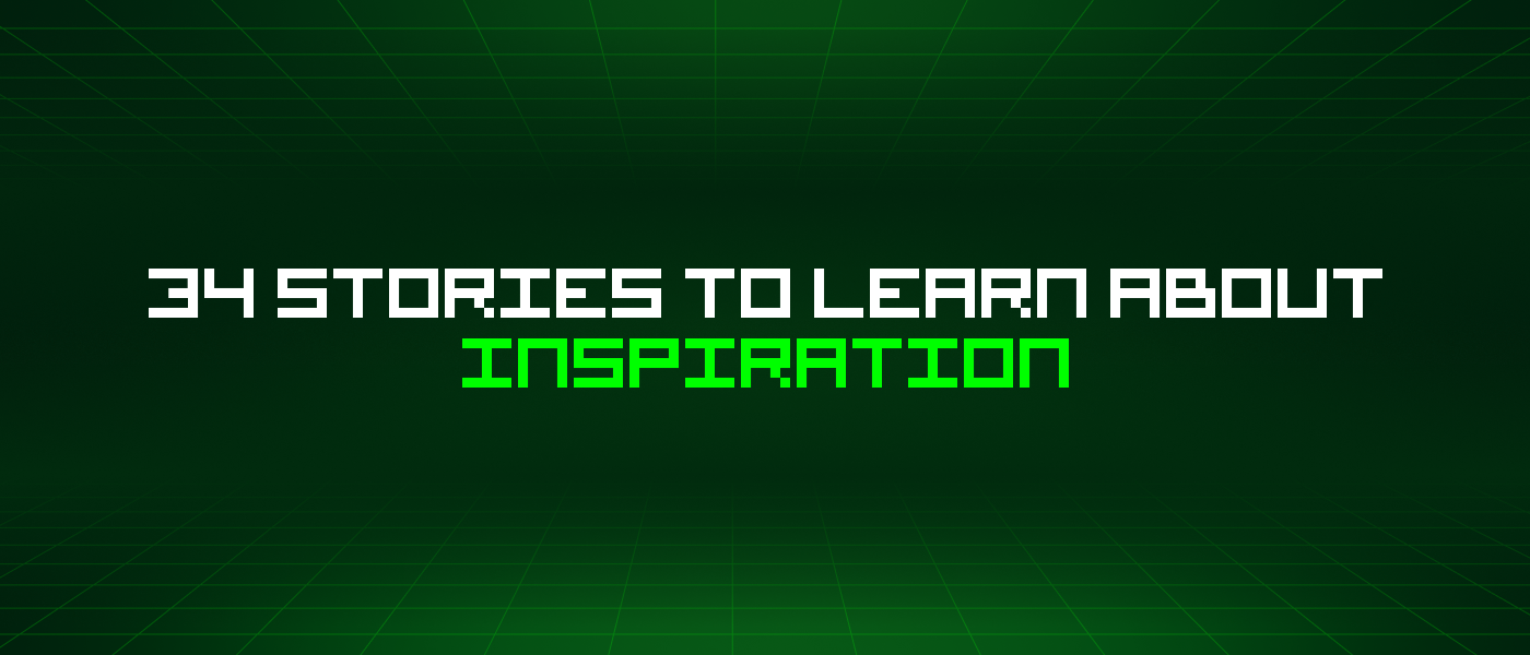 34 Stories To Learn About Inspiration