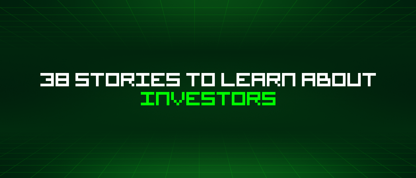 38 Stories To Learn About Investors