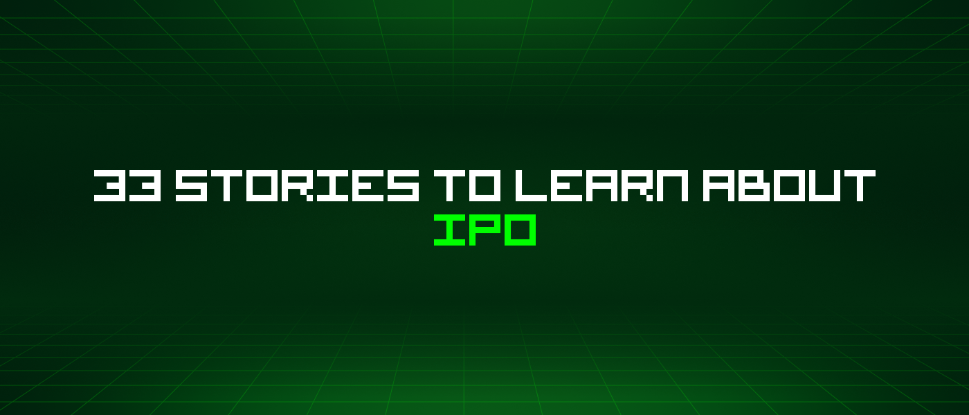 33 Stories To Learn About Ipo