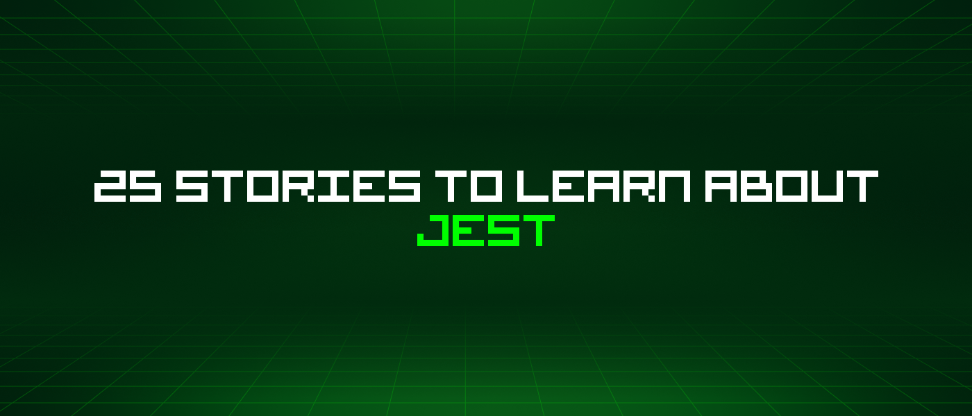 25 Stories To Learn About Jest